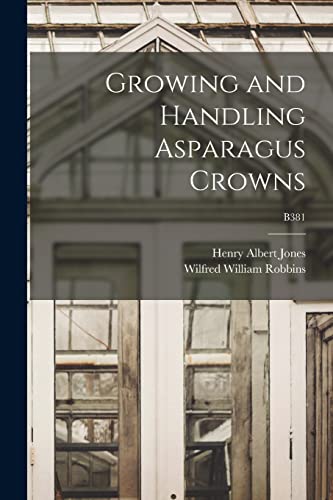 Stock image for Growing and Handling Asparagus Crowns; B381 for sale by Lucky's Textbooks