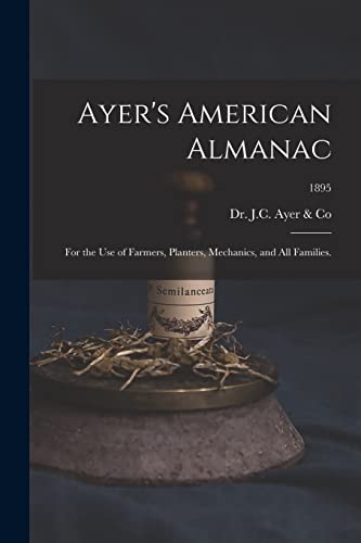 Stock image for Ayer's American Almanac: for the Use of Farmers, Planters, Mechanics, and All Families.; 1895 for sale by Lucky's Textbooks