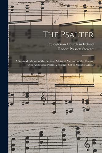 Stock image for The Psalter: a Revised Edition of the Scottish Metrical Version of the Psalms, With Additional Psalm-versions; Set to Suitable Music for sale by Lucky's Textbooks