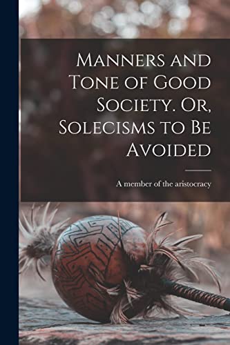 Imagen de archivo de Manners and Tone of Good Society. Or, Solecisms to Be Avoided a la venta por PBShop.store US