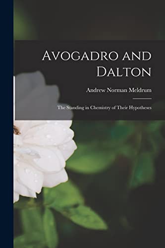9781014760760: Avogadro and Dalton: the Standing in Chemistry of Their Hypotheses