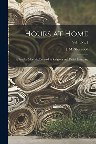 Stock image for Hours at Home : a Popular Monthly; Devoted to Religious and Useful Literature; Vol. 1; no. 2 for sale by Ria Christie Collections
