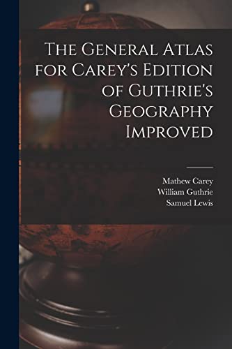 Stock image for The General Atlas for Carey's Edition of Guthrie's Geography Improved for sale by Lucky's Textbooks