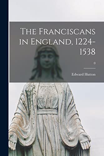Beispielbild fr The Franciscans in England, 1224-1538; 0 zum Verkauf von THE SAINT BOOKSTORE