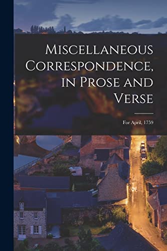 9781014767585: Miscellaneous Correspondence, in Prose and Verse [microform]: for April, 1759