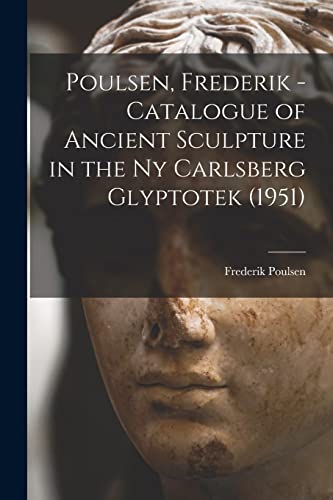 Stock image for Poulsen, Frederik - Catalogue of Ancient Sculpture in the Ny Carlsberg Glyptotek (1951) for sale by GreatBookPrices