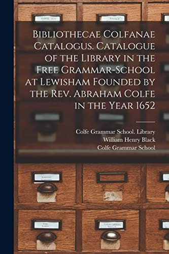 Stock image for Bibliothecae Colfanae Catalogus. Catalogue of the Library in the Free Grammar-school at Lewisham Founded by the Rev. Abraham Colfe in the Year 1652 for sale by THE SAINT BOOKSTORE