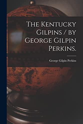 Beispielbild fr The Kentucky Gilpins / by George Gilpin Perkins. zum Verkauf von Lucky's Textbooks