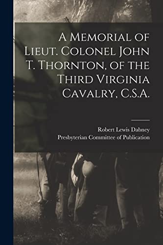 Imagen de archivo de A Memorial of Lieut. Colonel John T. Thornton, of the Third Virginia Cavalry, C.S.A. a la venta por Lucky's Textbooks