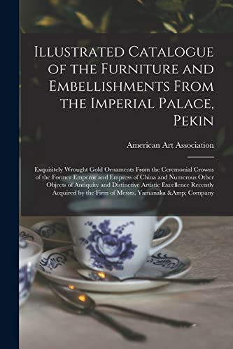 Stock image for Illustrated Catalogue of the Furniture and Embellishments From the Imperial Palace, Pekin for sale by PBShop.store US