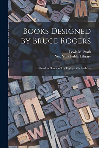 Stock image for Books Designed by Bruce Rogers: Exhibited in Honor of His Eighty-fifth Birthday for sale by THE SAINT BOOKSTORE