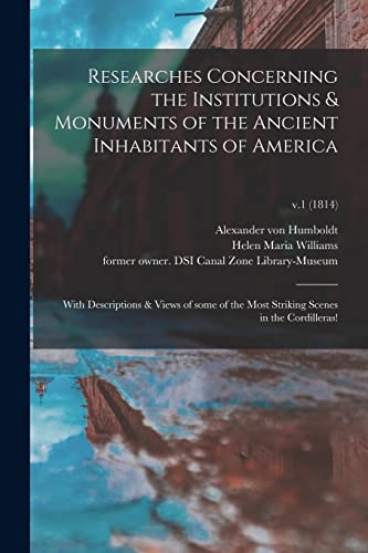 Imagen de archivo de Researches Concerning the Institutions & Monuments of the Ancient Inhabitants of America : With Descriptions & Views of Some of the Most Striking Scen a la venta por GreatBookPrices