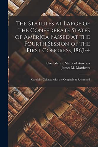 Stock image for The Statutes at Large of the Confederate States of America Passed at the Fourth Session of the First Congress, 1863-4 for sale by PBShop.store US