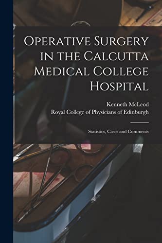 Stock image for Operative Surgery in the Calcutta Medical College Hospital: Statistics, Cases and Comments for sale by Lucky's Textbooks