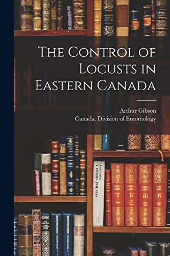 9781014783431: The Control of Locusts in Eastern Canada [microform]