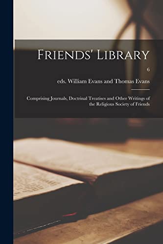 Stock image for Friends' Library: Comprising Journals, Doctrinal Treatises and Other Writings of the Religious Society of Friends; 6 for sale by PBShop.store US