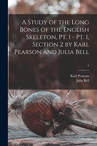 Beispielbild fr A Study of the Long Bones of the English Skeleton, Pt. 1 - Pt. 1, Section 2 by Karl Pearson and Julia Bell; 2 zum Verkauf von Lucky's Textbooks