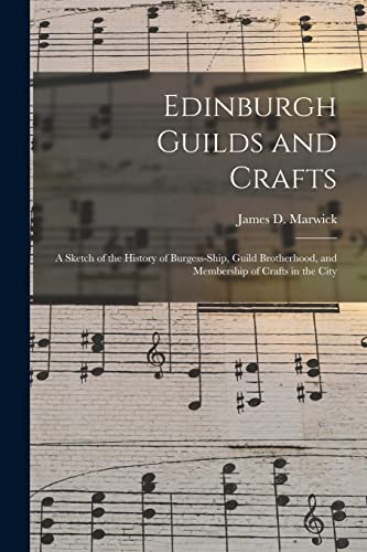 Imagen de archivo de Edinburgh Guilds and Crafts : a Sketch of the History of Burgess-ship; Guild Brotherhood; and Membership of Crafts in the City a la venta por Ria Christie Collections