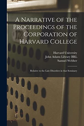 9781014788887: A Narrative of the Proceedings of the Corporation of Harvard College: Relative to the Late Disorders in That Seminary