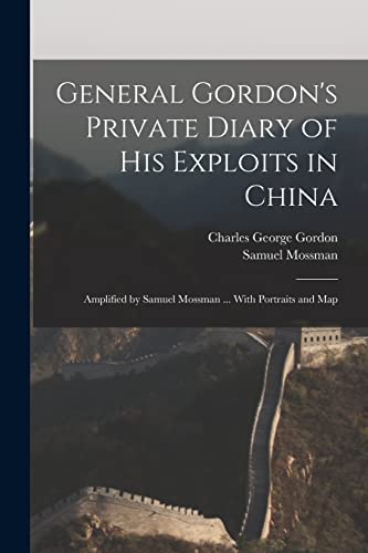 Beispielbild fr General Gordon's Private Diary of His Exploits in China: Amplified by Samuel Mossman . With Portraits and Map zum Verkauf von Lucky's Textbooks