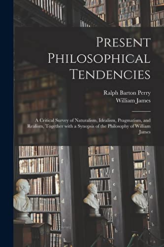 Beispielbild fr Present Philosophical Tendencies [microform]: a Critical Survey of Naturalism, Idealism, Pragmatism, and Realism, Together With a Synopsis of the Philosophy of William James zum Verkauf von Lucky's Textbooks