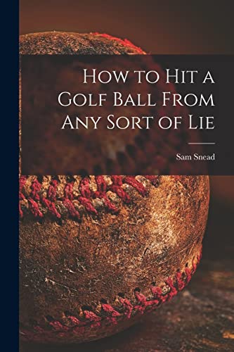 Stock image for How to Hit a Golf Ball From Any Sort of Lie for sale by Lucky's Textbooks