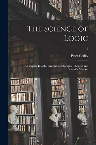 9781014793171: The Science of Logic: an Inquiry Into the Principles of Accurate Thought and Scientific Method; 2