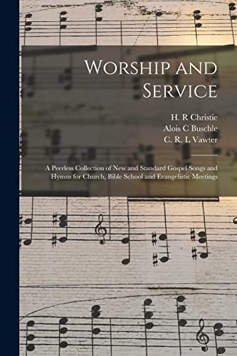 Stock image for Worship and Service: a Peerless Collection of New and Standard Gospel Songs and Hymns for Church, Bible School and Evangelistic Meetings for sale by Lucky's Textbooks