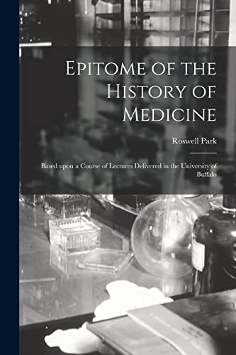 Beispielbild fr Epitome of the History of Medicine : Based Upon a Course of Lectures Delivered in the University of Buffalo zum Verkauf von Ria Christie Collections