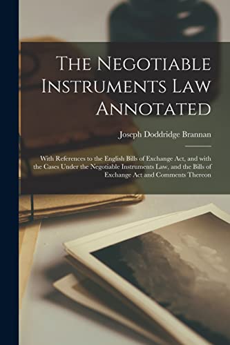 Stock image for The Negotiable Instruments Law Annotated: With References to the English Bills of Exchange Act, and With the Cases Under the Negotiable Instruments . Bills of Exchange Act and Comments Thereon for sale by Lucky's Textbooks