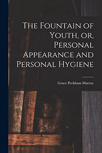 Stock image for The Fountain of Youth, or, Personal Appearance and Personal Hygiene for sale by Lucky's Textbooks