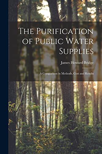 Beispielbild fr The Purification of Public Water Supplies [microform]: a Comparison in Methods, Cost and Results zum Verkauf von Lucky's Textbooks