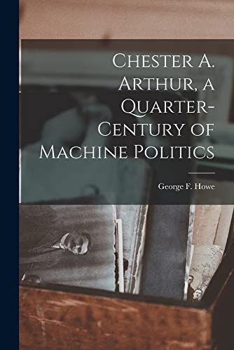 9781014804082: Chester A. Arthur, a Quarter-century of Machine Politics