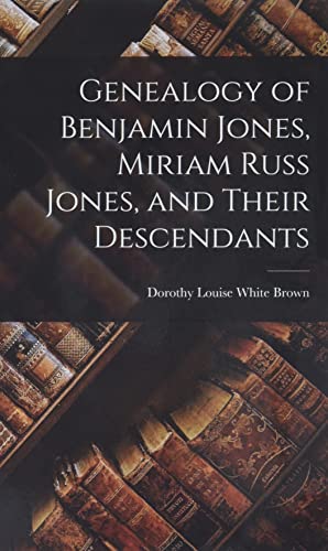 Beispielbild fr Genealogy of Benjamin Jones, Miriam Russ Jones, and Their Descendants zum Verkauf von GreatBookPrices