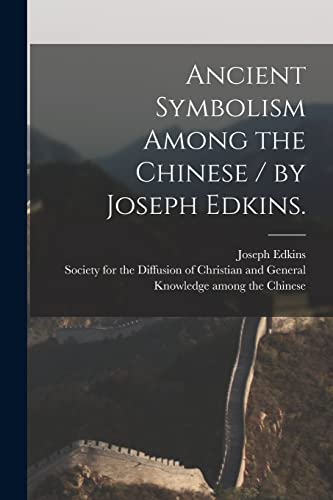 Imagen de archivo de Ancient Symbolism Among the Chinese / by Joseph Edkins. a la venta por Lucky's Textbooks