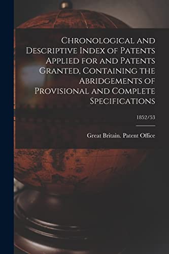 Stock image for Chronological and Descriptive Index of Patents Applied for and Patents Granted, Containing the Abridgements of Provisional and Complete Specifications; 1852/53 for sale by Lucky's Textbooks