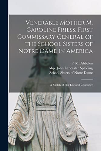 Imagen de archivo de Venerable Mother M. Caroline Friess, First Commissary General of the School Sisters of Notre Dame in America a la venta por PBShop.store US