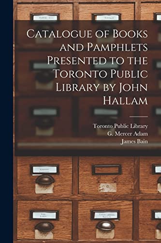 Beispielbild fr Catalogue of Books and Pamphlets Presented to the Toronto Public Library by John Hallam [microform] zum Verkauf von Lucky's Textbooks