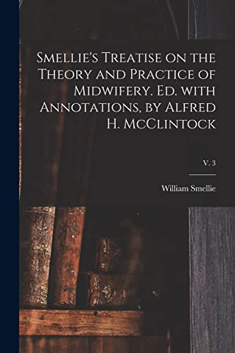 Beispielbild fr Smellie's Treatise on the Theory and Practice of Midwifery. Ed. With Annotations, by Alfred H. McClintock; v. 3 zum Verkauf von Lucky's Textbooks