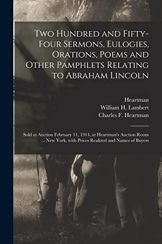 Stock image for Two Hundred and Fifty-four Sermons, Eulogies, Orations, Poems and Other Pamphlets Relating to Abraham Lincoln for sale by PBShop.store US