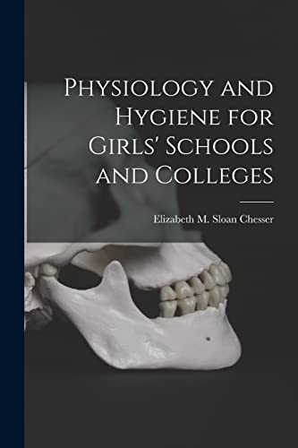 Stock image for Physiology and Hygiene for Girls' Schools and Colleges for sale by GreatBookPrices