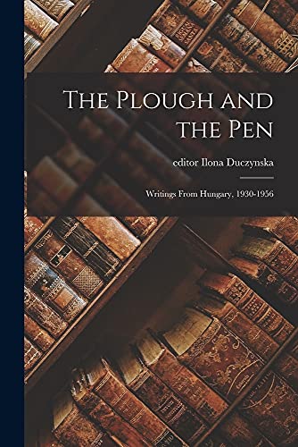 9781014815545: The Plough and the Pen; Writings From Hungary, 1930-1956