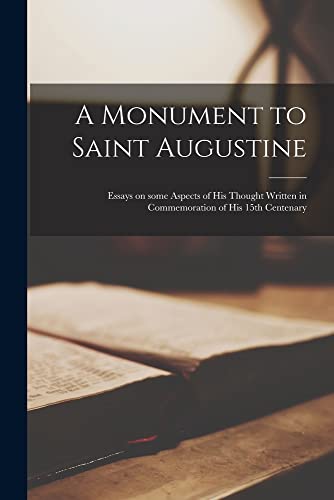 9781014816306: A Monument to Saint Augustine; Essays on Some Aspects of His Thought Written in Commemoration of His 15th Centenary
