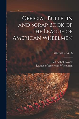Stock image for Official Bulletin and Scrap Book of the League of American Wheelmen; 1918-1919 (v.16-17) for sale by PBShop.store US