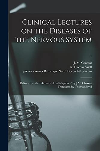 Beispielbild fr Clinical Lectures on the Diseases of the Nervous System: Delivered at the Infirmary of La Saltptrire / by J.M. Charcot Translated by Thomas Savill; 1 zum Verkauf von Chiron Media