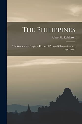 Imagen de archivo de The Philippines: the War and the People; a Record of Personal Observations and Experiences a la venta por Ria Christie Collections