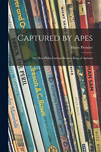 Stock image for Captured by Apes: or, How Philip Garland Became King of Apeland for sale by Lucky's Textbooks