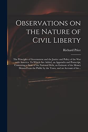 Beispielbild fr Observations on the Nature of Civil Liberty : the Principles of Government and the Justice and Policy of the War With America. To Which Are Added, an zum Verkauf von GreatBookPrices