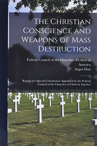 Imagen de archivo de The Christian Conscience and Weapons of Mass Destruction: Report of a Special Commission Appointed by the Federal Council of the Churches of Christ in America a la venta por PlumCircle