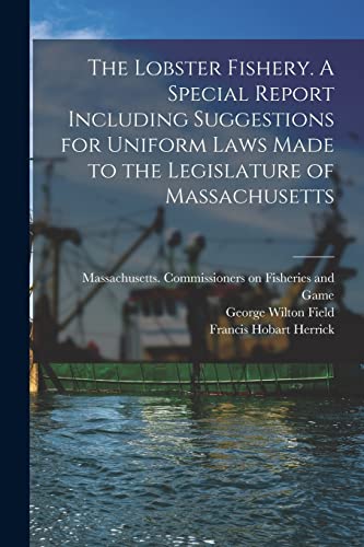 Stock image for The Lobster Fishery. A Special Report Including Suggestions for Uniform Laws Made to the Legislature of Massachusetts for sale by Lucky's Textbooks